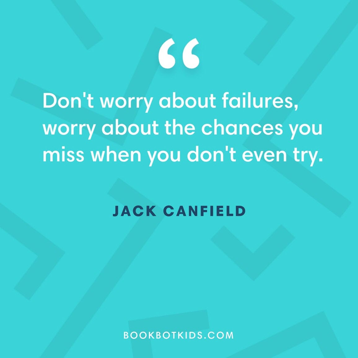 Don't worry about failures, worry about the chances you miss when you don't even try. – Jack Canfield